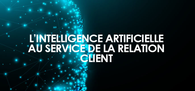 L'intelligence artificielle au service de la relation client