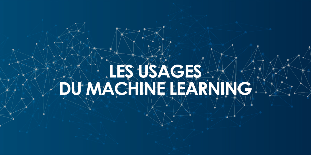 Quels Usages Pour Le Machine Learning Apprentissage Automatique