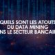 Quels sont les atouts du Data Mining pour le secteur bancaire ?