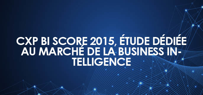 CXP BI Score 2015, étude dédiée au marché de la Business Intelligence