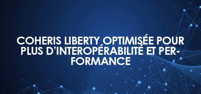 Coheris Liberty optimisée pour plus d’interopérabilité et performance