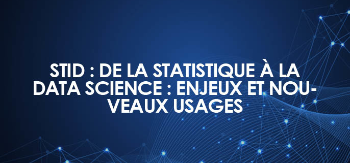 STID : De la Statistique à la Data Science : enjeux et nouveaux usages